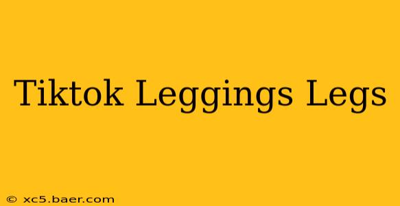 Tiktok Leggings Legs