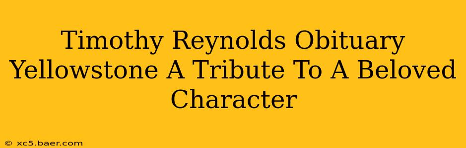 Timothy Reynolds Obituary Yellowstone A Tribute To A Beloved Character