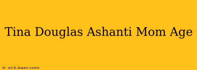 Tina Douglas Ashanti Mom Age