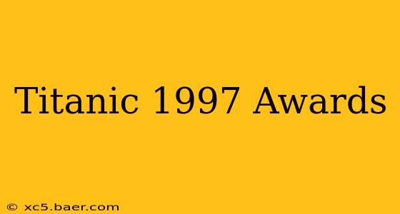Titanic 1997 Awards