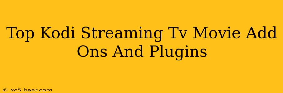 Top Kodi Streaming Tv Movie Add Ons And Plugins