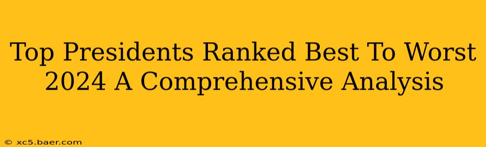 Top Presidents Ranked Best To Worst 2024 A Comprehensive Analysis