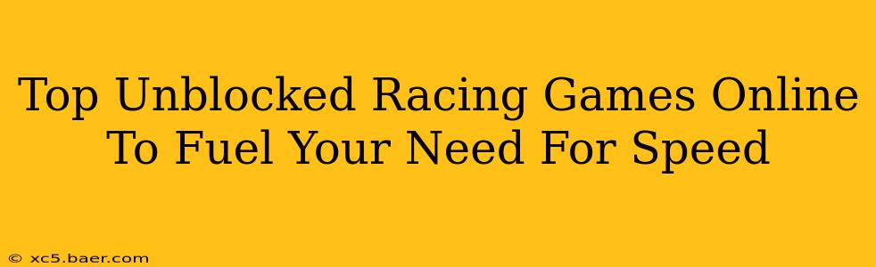 Top Unblocked Racing Games Online To Fuel Your Need For Speed