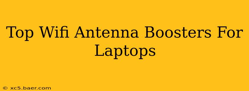 Top Wifi Antenna Boosters For Laptops