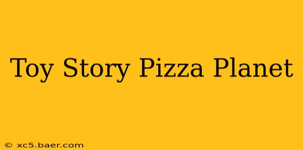 Toy Story Pizza Planet
