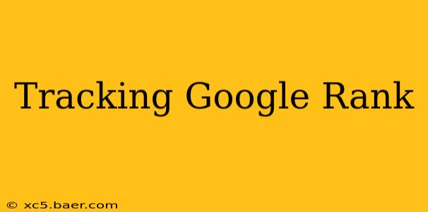 Tracking Google Rank