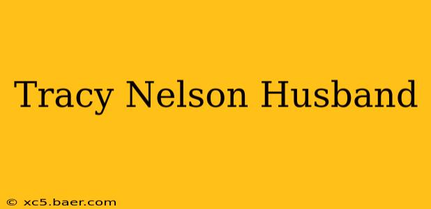Tracy Nelson Husband
