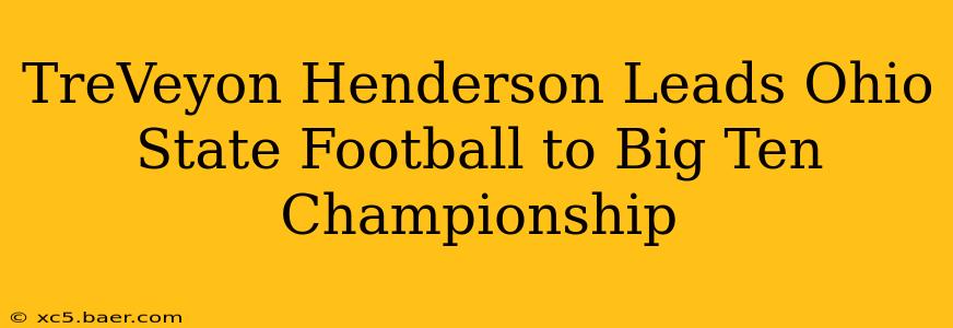 TreVeyon Henderson Leads Ohio State Football to Big Ten Championship