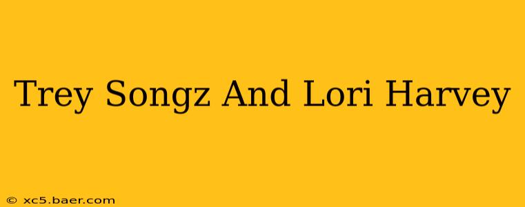 Trey Songz And Lori Harvey