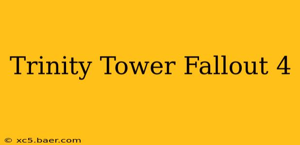 Trinity Tower Fallout 4