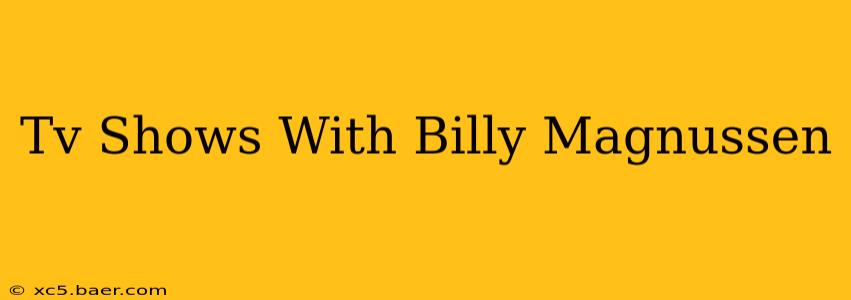 Tv Shows With Billy Magnussen