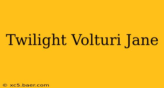 Twilight Volturi Jane