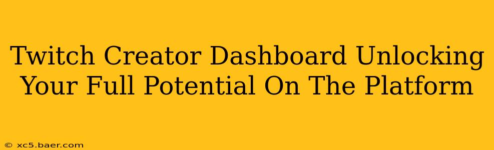 Twitch Creator Dashboard Unlocking Your Full Potential On The Platform