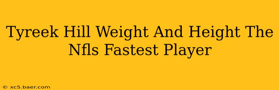 Tyreek Hill Weight And Height The Nfls Fastest Player