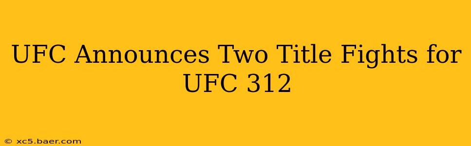 UFC Announces Two Title Fights for UFC 312