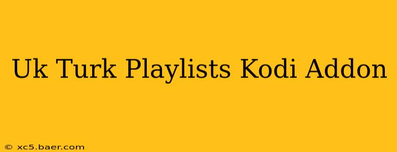 Uk Turk Playlists Kodi Addon