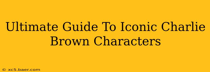 Ultimate Guide To Iconic Charlie Brown Characters