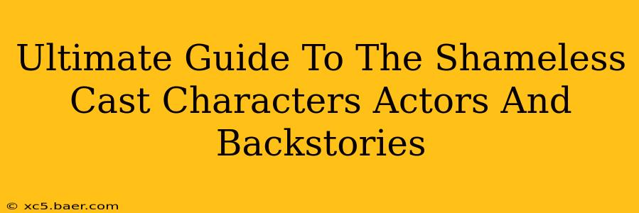 Ultimate Guide To The Shameless Cast Characters Actors And Backstories