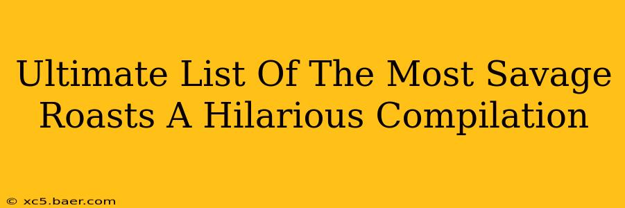 Ultimate List Of The Most Savage Roasts A Hilarious Compilation
