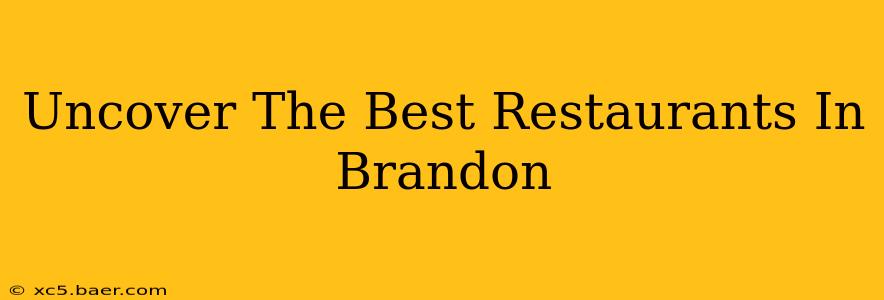 Uncover The Best Restaurants In Brandon