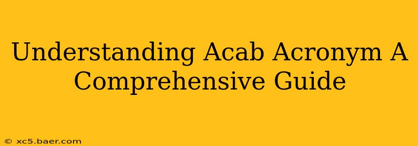 Understanding Acab Acronym A Comprehensive Guide