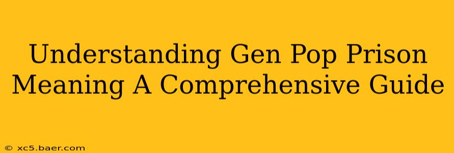 Understanding Gen Pop Prison Meaning A Comprehensive Guide