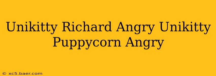 Unikitty Richard Angry Unikitty Puppycorn Angry