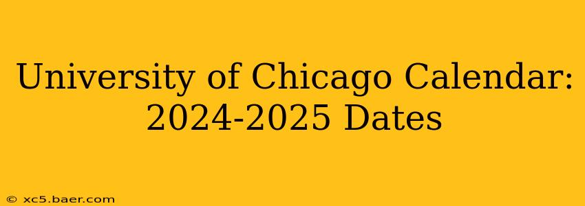 University of Chicago Calendar: 2024-2025 Dates