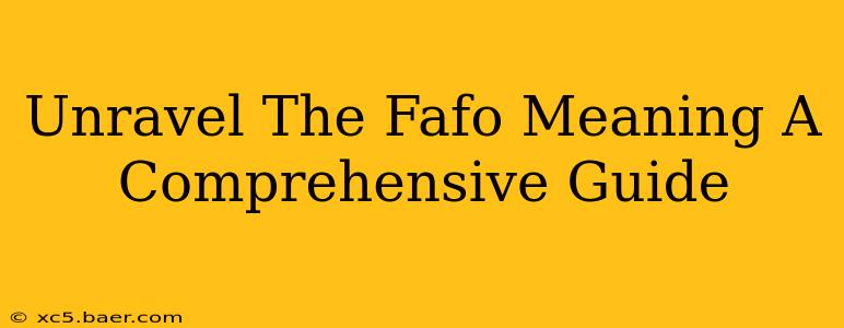Unravel The Fafo Meaning A Comprehensive Guide