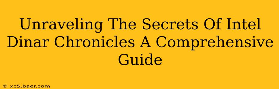 Unraveling The Secrets Of Intel Dinar Chronicles A Comprehensive Guide