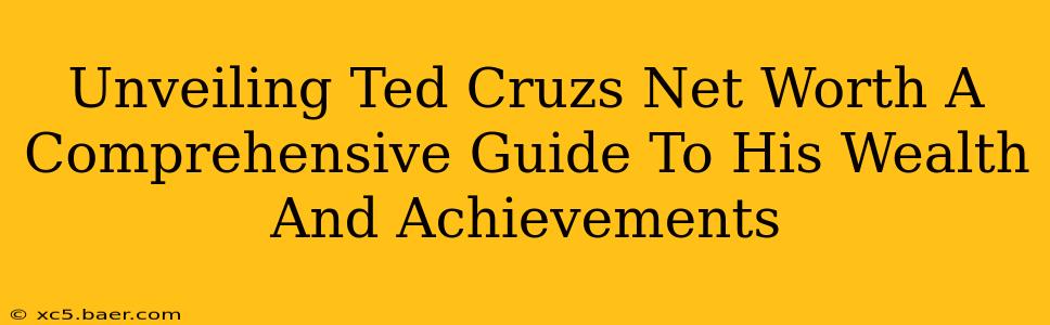 Unveiling Ted Cruzs Net Worth A Comprehensive Guide To His Wealth And Achievements
