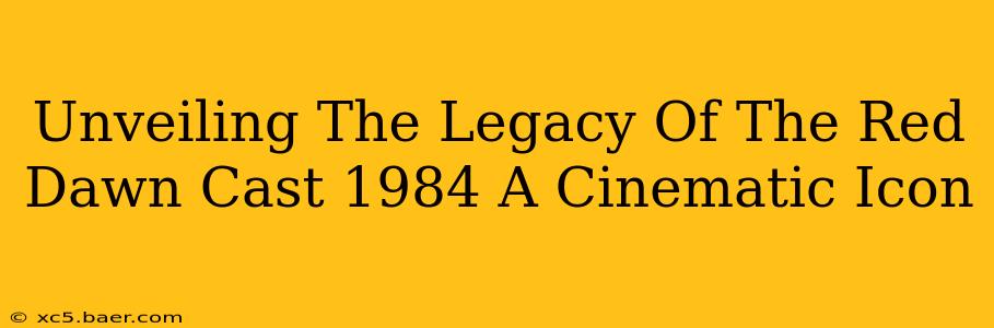 Unveiling The Legacy Of The Red Dawn Cast 1984 A Cinematic Icon