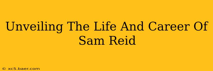 Unveiling The Life And Career Of Sam Reid