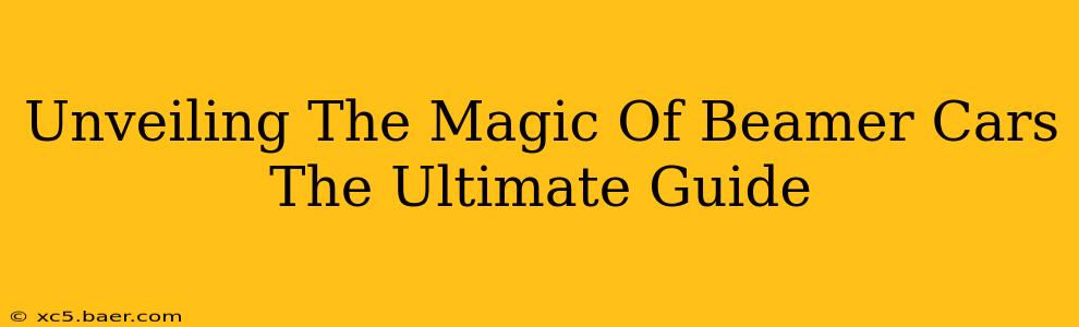 Unveiling The Magic Of Beamer Cars The Ultimate Guide