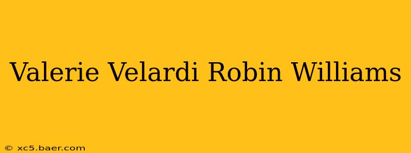 Valerie Velardi Robin Williams
