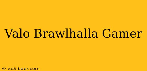 Valo Brawlhalla Gamer