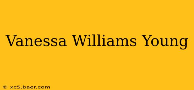 Vanessa Williams Young