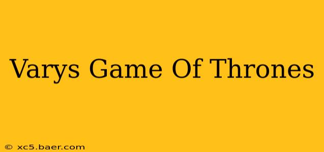 Varys Game Of Thrones