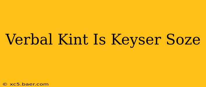 Verbal Kint Is Keyser Soze