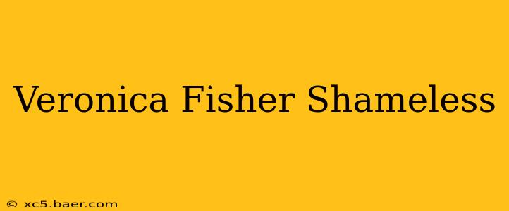 Veronica Fisher Shameless