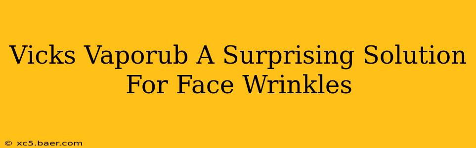 Vicks Vaporub A Surprising Solution For Face Wrinkles