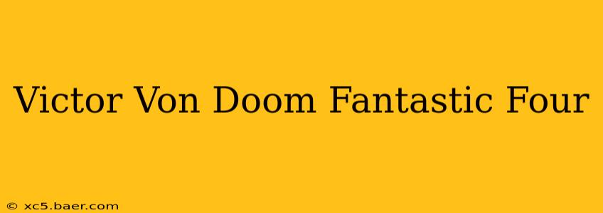 Victor Von Doom Fantastic Four
