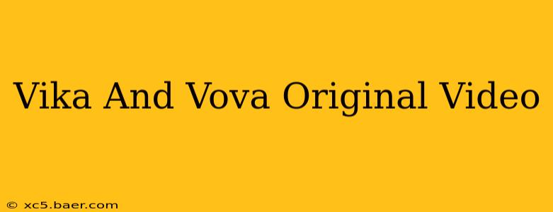 Vika And Vova Original Video