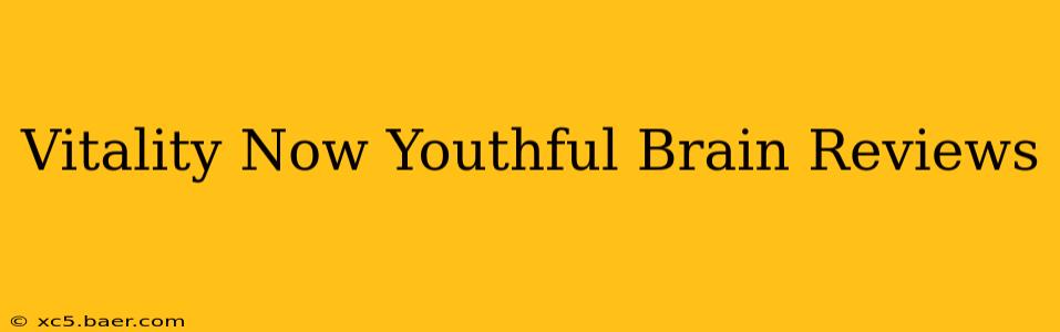 Vitality Now Youthful Brain Reviews