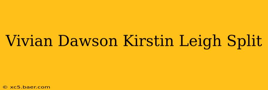 Vivian Dawson Kirstin Leigh Split
