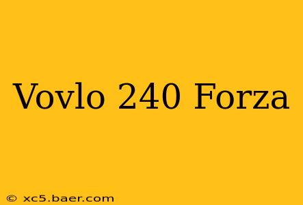 Vovlo 240 Forza