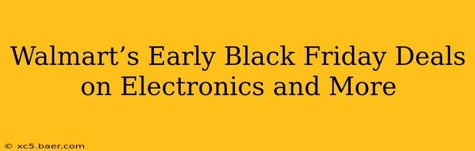 Walmart’s Early Black Friday Deals on Electronics and More