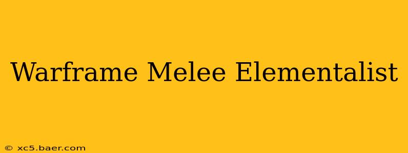 Warframe Melee Elementalist