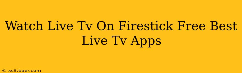 Watch Live Tv On Firestick Free Best Live Tv Apps