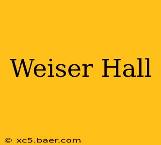 Weiser Hall